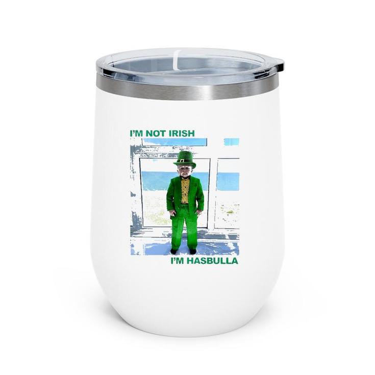 St Patrick's Day I'm Not Irish I'm Hasbulla Wine Tumbler