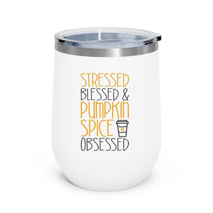 Stressed Blessed And Pumpkin Spice Obsessed Wine Tumbler