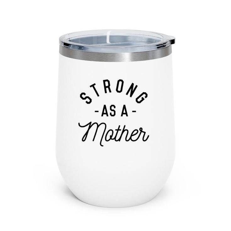 Strong As A Mother Cute Gift For Mom Mothers Day Wine Tumbler
