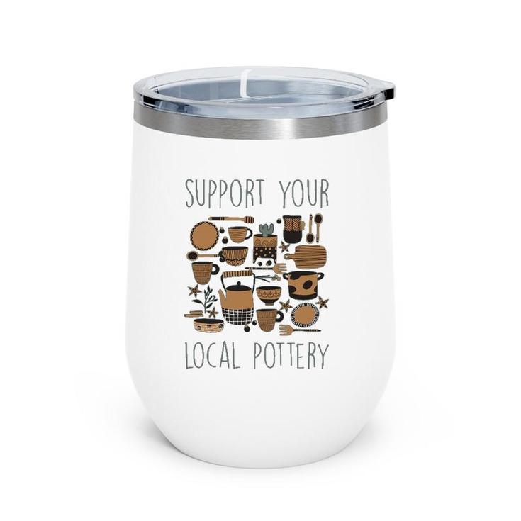Support Your Local Pottery Ceramist Clay Kiln Gift Wine Tumbler