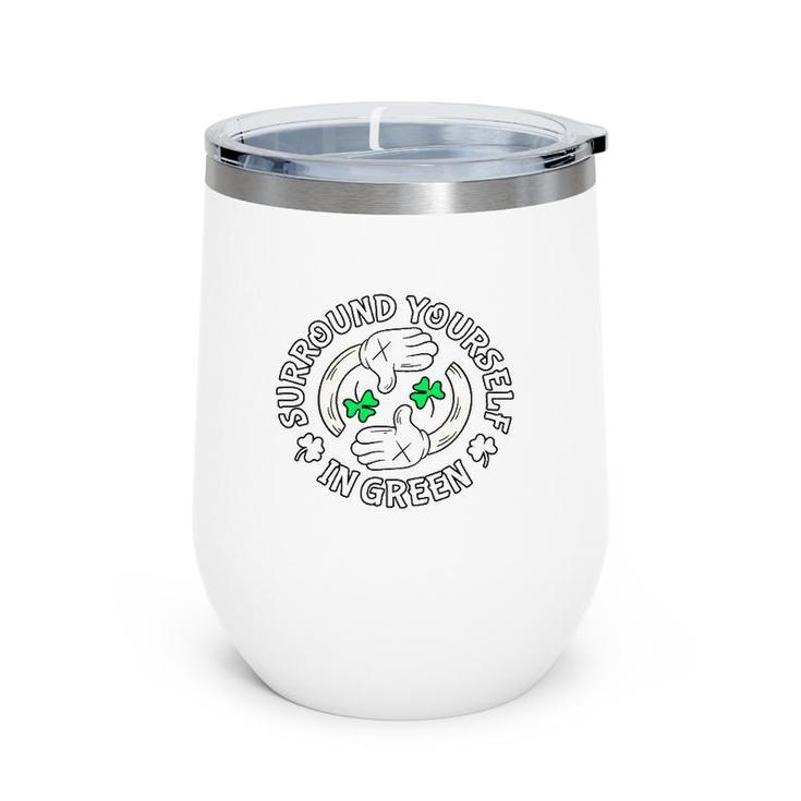 Surround Yourself In Green St Patrick's Day Wine Tumbler
