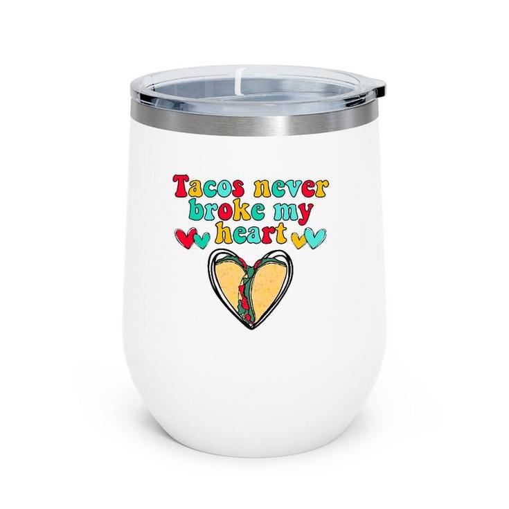 Tacos Never Broke My Heart Valentines Day Funny Taco Lover Wine Tumbler