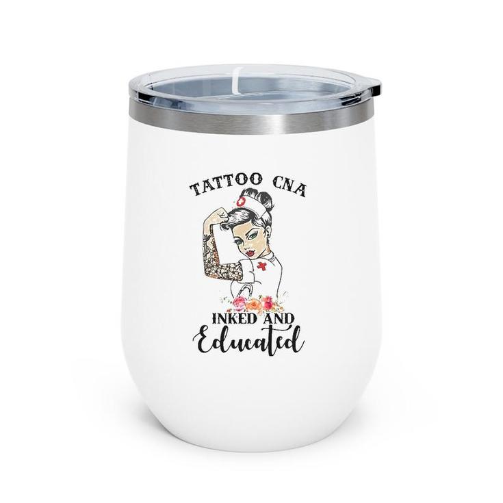 Tattoo Cna Inked And Educated Strong Woman Strong Nurse Wine Tumbler