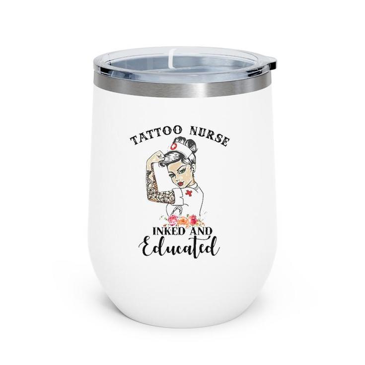 Tattoo Nurse Inked And Educated Strong Woman Strong Nurse Wine Tumbler
