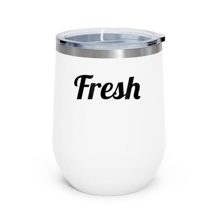 That Says The Word Fresh On It Cute Gift Wine Tumbler