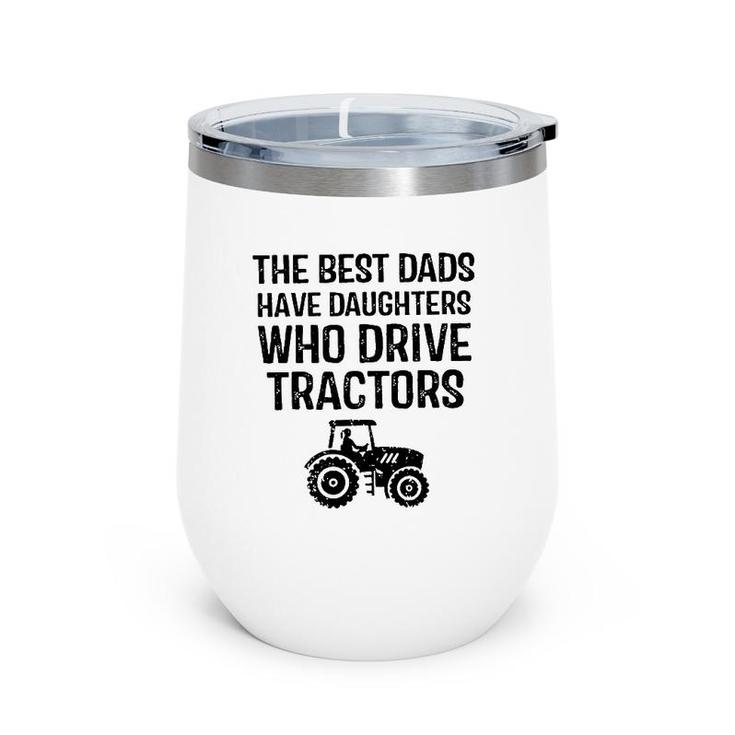 The Best Dads Have Daughters Who Drive Tractors Wine Tumbler