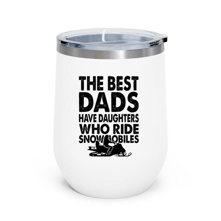 The Best Dads Have Daughters Who Ride Snowmobiles Wine Tumbler