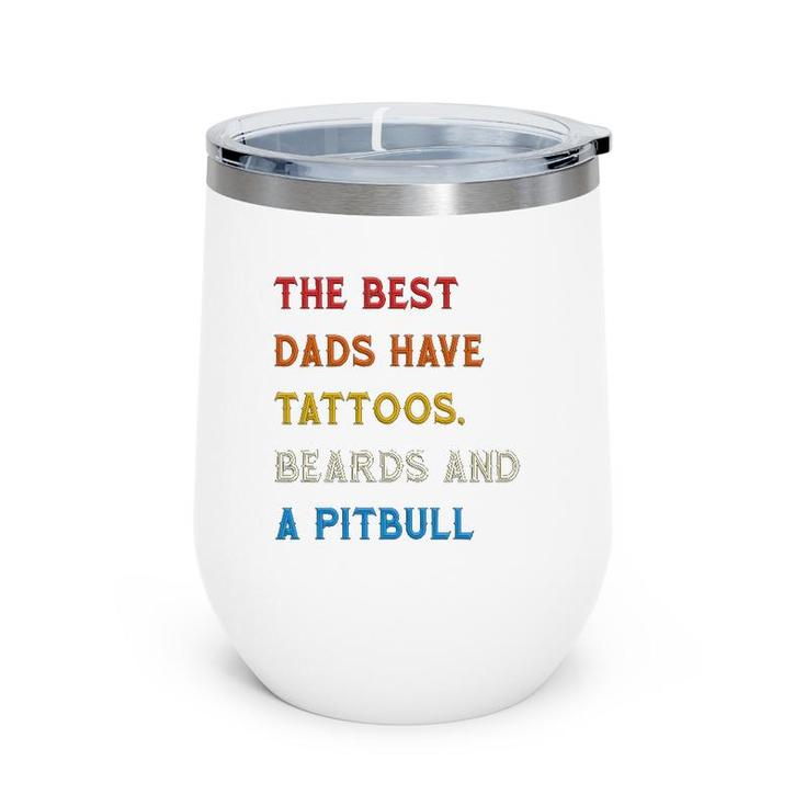 The Best Dads Have Tattoos Beards And Pitbull Vintage Retro Wine Tumbler