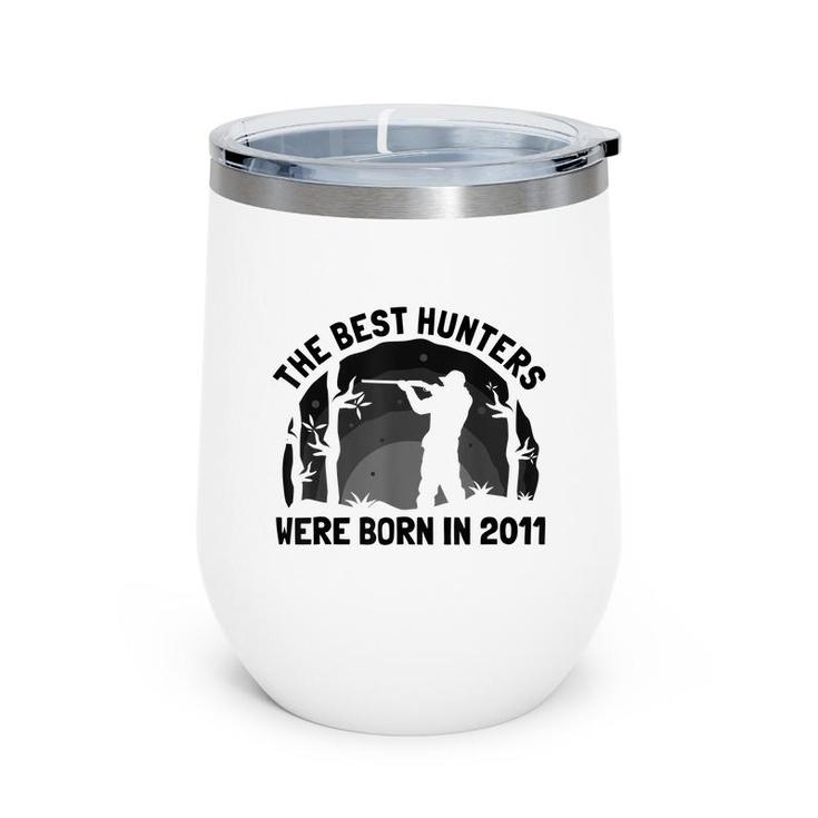 The Best Hunters Were Born In 2011 | Birthday Hunting  Wine Tumbler