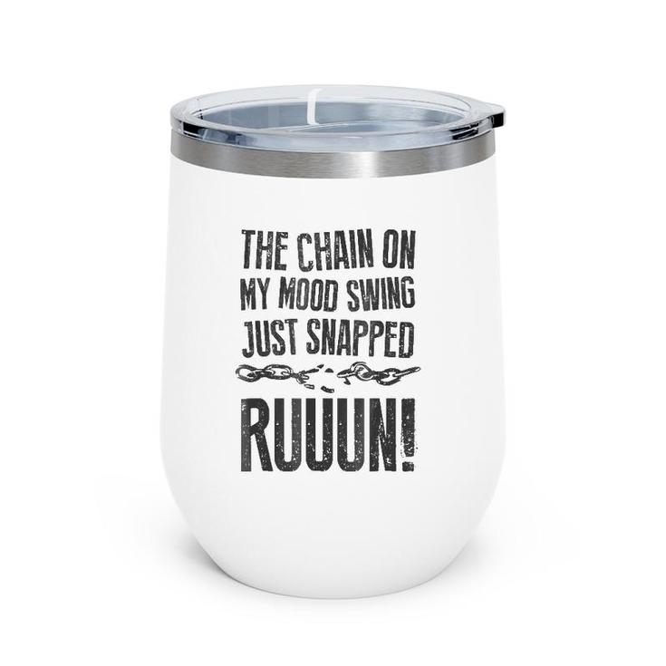 The Chain On My Mood Swing Just Snapped - Run Funny Wine Tumbler