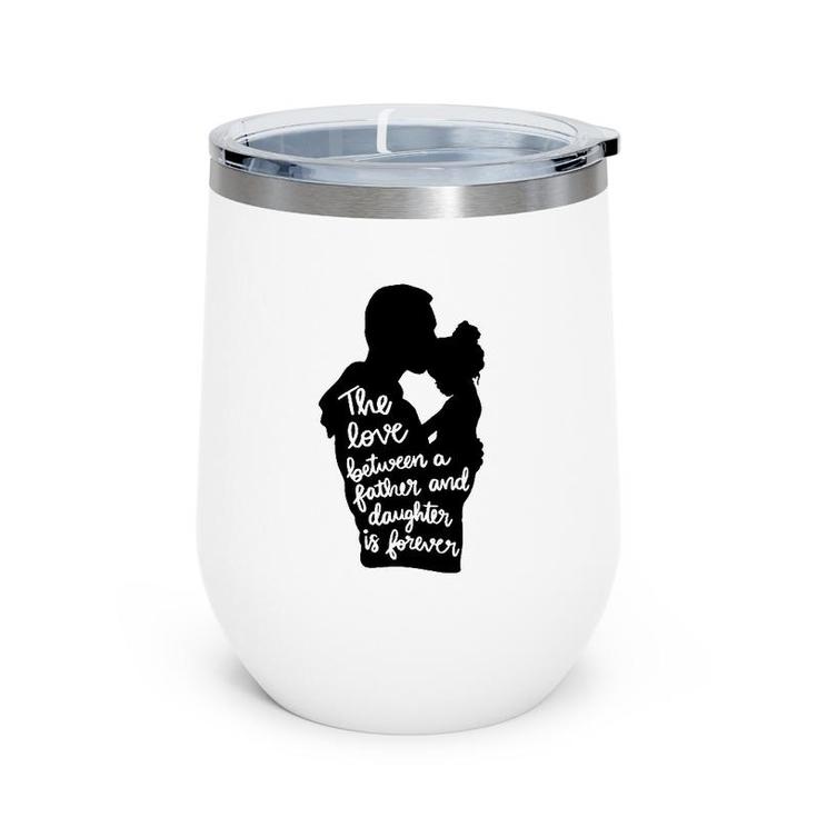 The Love Between A Father And Daughter Is Forever Dad And Kid Silhouette Wine Tumbler