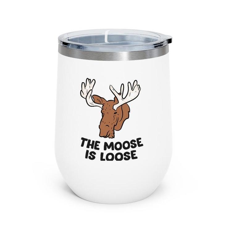 The Moose Is Loose Cute Moose Lovers Moose Hunting Wine Tumbler