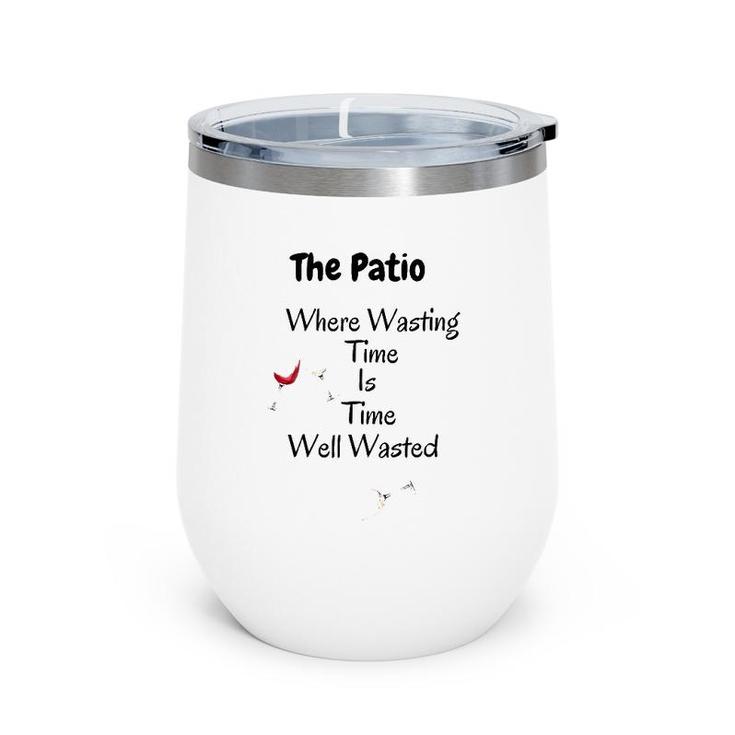 The Patio Where Wasting Time Is Time Well Wasted Wine Tumbler