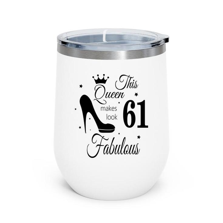 The Queen Makes 61 Look Fabulous Happy 61Th Birthday Wine Tumbler