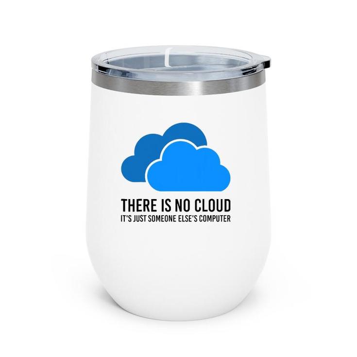 There Is No Cloud It's Just Someone Elses' Computer It Nerd Wine Tumbler