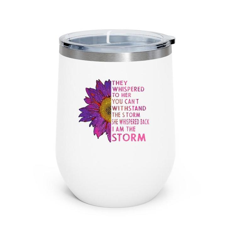 They Whispered To Her You Cannot Withstand The Flower Wine Tumbler