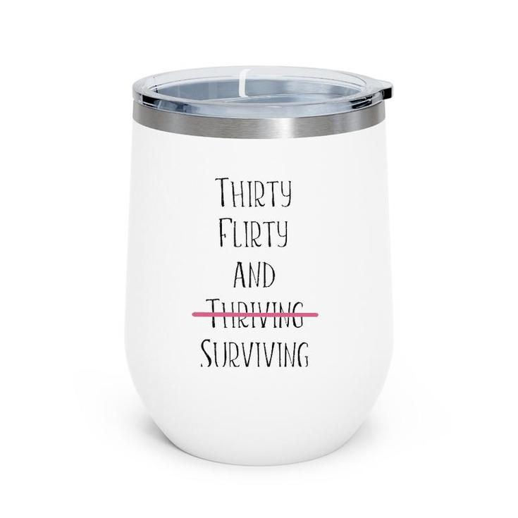 Thirty Flirty And Thriving I Mean Surviving Wine Tumbler