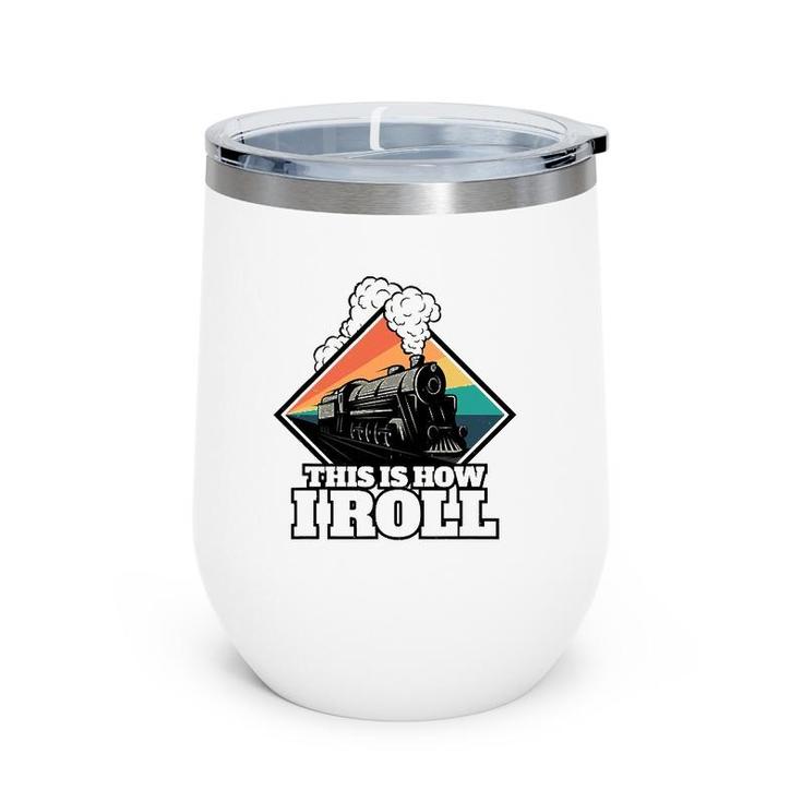 This Is How I Roll Funny Train And Railroad Wine Tumbler