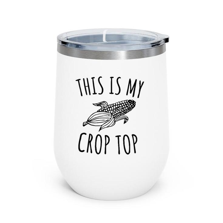 This Is My Crop Top Funny Farmer Farming Corn Lover Wine Tumbler