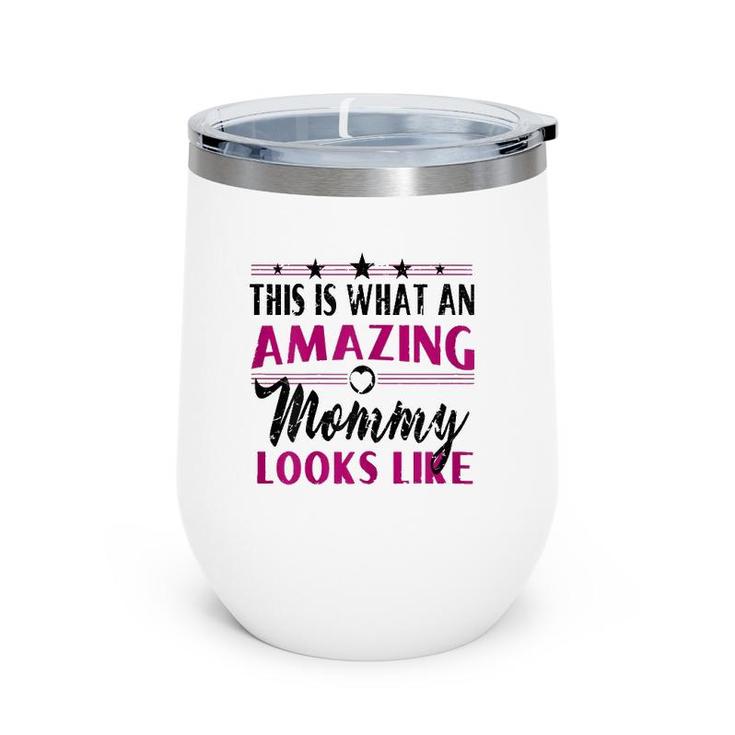 This Is What An Amazing Mommy Looks Like - Mother's Day Gift Wine Tumbler