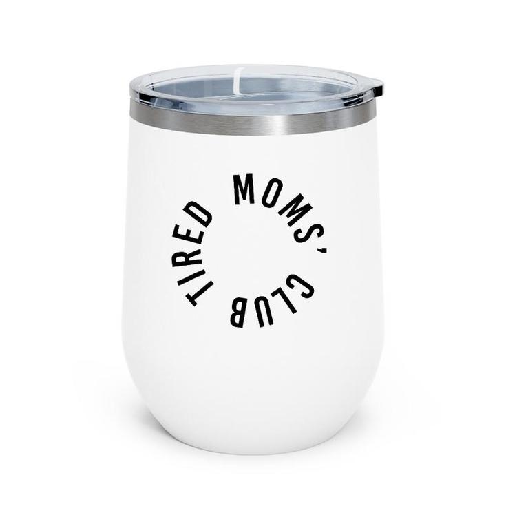 Tired Moms' Club New Parents New Mom Sleep Funny Mother's Day Wine Tumbler
