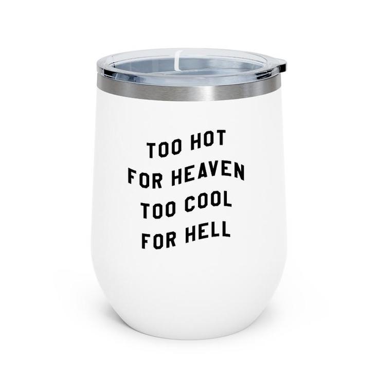 Too Hot For Heaven Too Cool For Hell Wine Tumbler