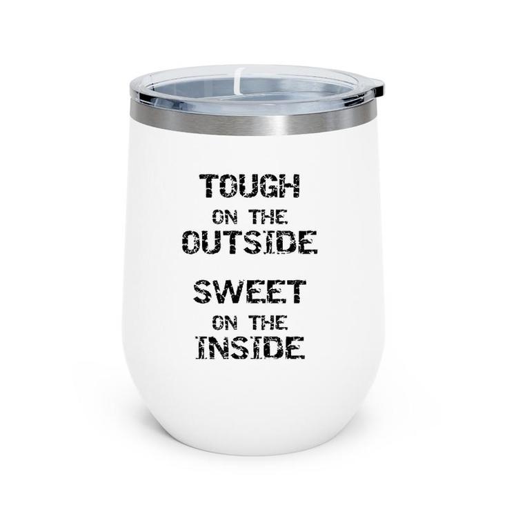 Tough On The Outside Sweet On The Inside Wine Tumbler