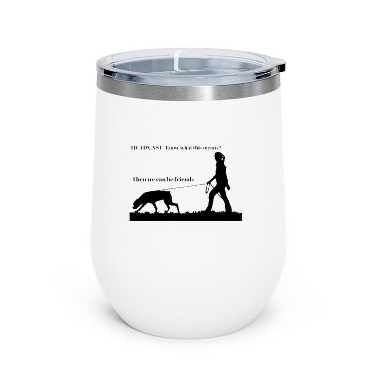 Tracking Young Rottweiler Td Tdx Vst Know What This Means Then We Can Be Friends Wine Tumbler