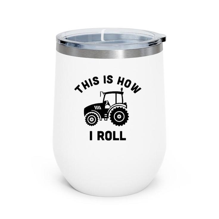 Tractor This Is How I Roll - Farmer Gift Farm Vehicle Outfit Wine Tumbler