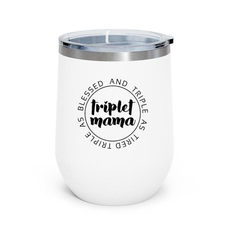 Triplet Mama Blessed And Triple Momlife Mom Of 3 Mother's Day Wine Tumbler