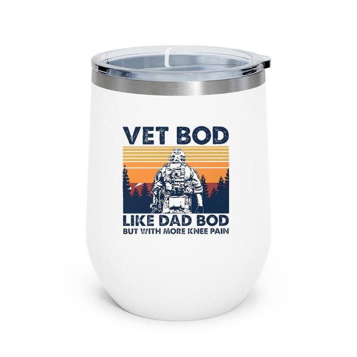 Veteranvintage Vet Bod Like A Dad Bod More Knee Pain Wine Tumbler