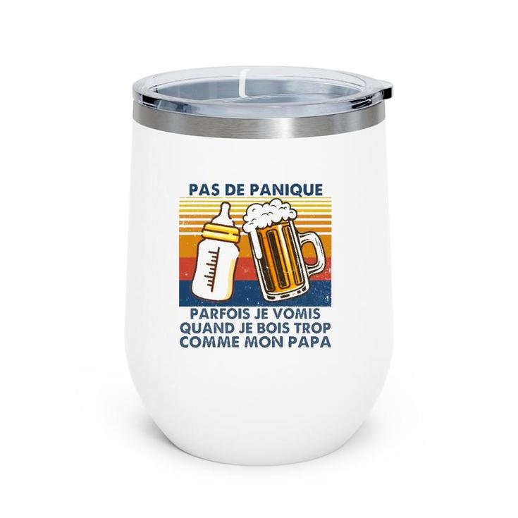 Vintage Pas De Panique Parfois Je Vomis Quand Je Bois Trop Comme Mon Papa Retro Father's Day Gift Beer Cups Milk Bottle Wine Tumbler