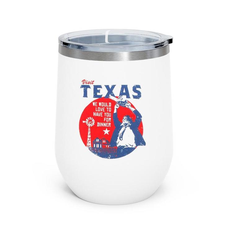 Visit Texas We Would Love To Have You For Dinner Wine Tumbler