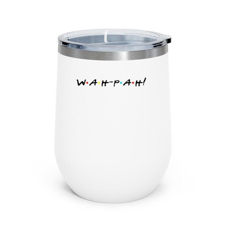 Wah-Pah Funny Quote With Friends Wine Tumbler