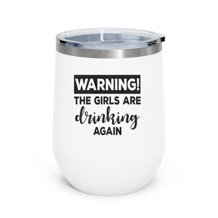 Warning The Girls Are Drinking Again  Funny  Wine Tumbler