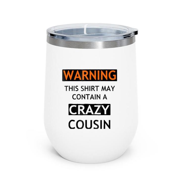 Warning This  May Contain A Crazy Cousin Wine Tumbler