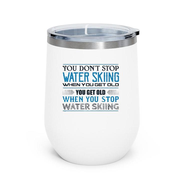Water Skiing  You Don't Stop Getting Old Skier  Wine Tumbler