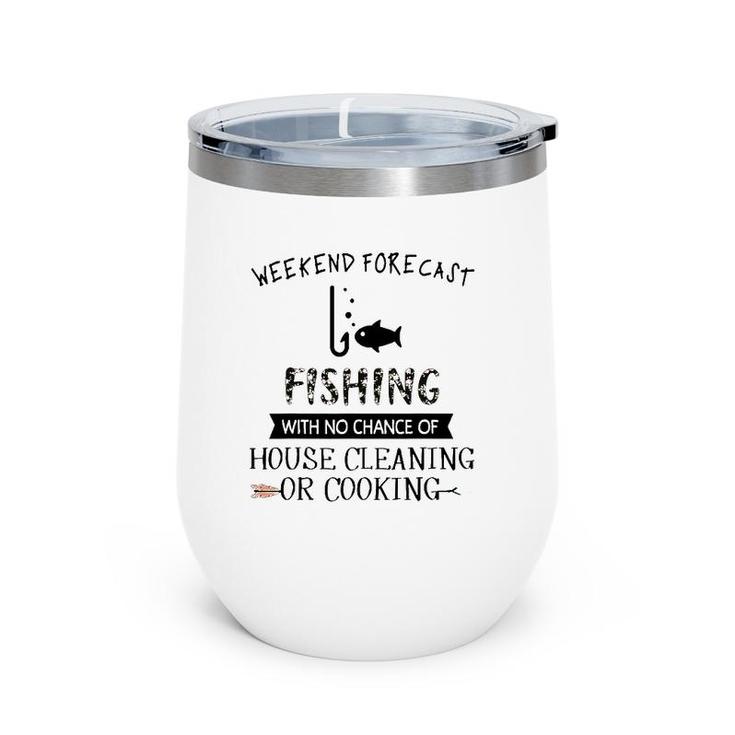 Weekend Fishing With No Chance Of House Cleaning Or Cooking Wine Tumbler