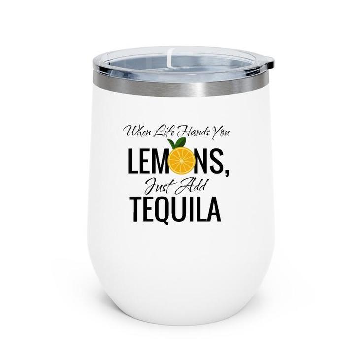 When Life Hands You Lemons Just Add Tequila Cool Wine Tumbler