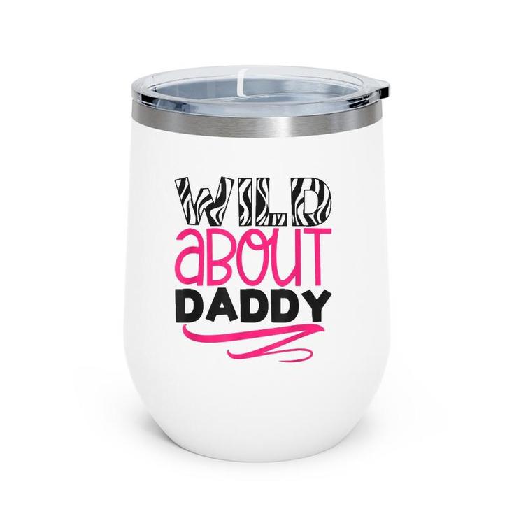 Wild About Daddy Funny Daughter Love Gift Wine Tumbler