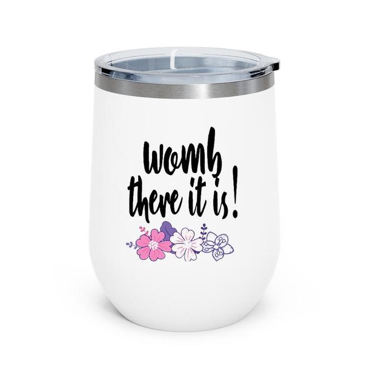 Womb There It Is Funny Midwife Doula Ob Gyn Nurse Md Gift Wine Tumbler