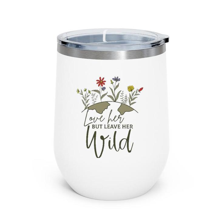 Women Love Her But Leave Her Wild Nature Lovers Wine Tumbler