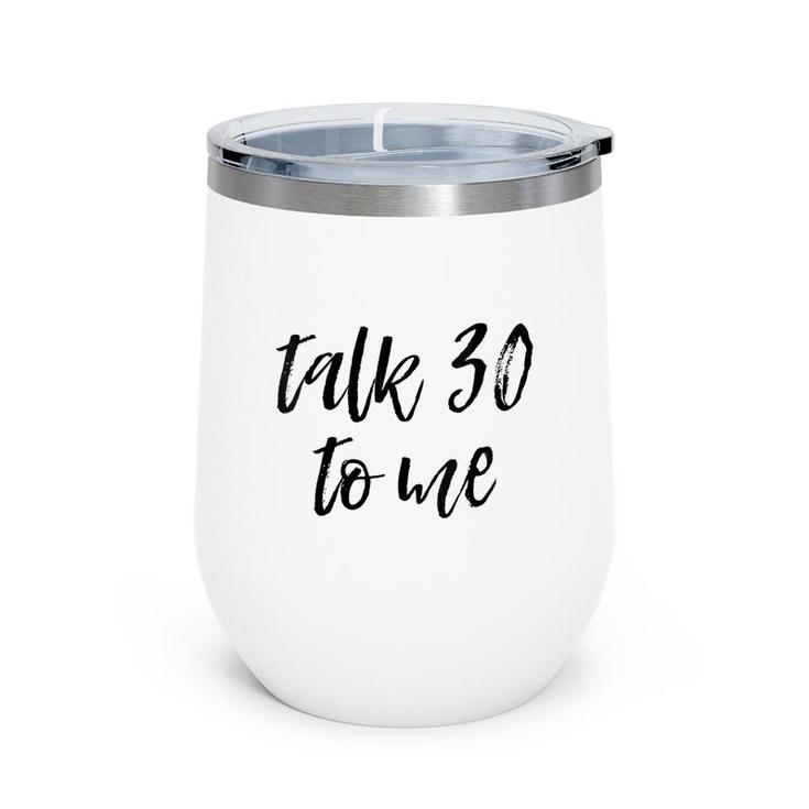 Womens 30Th Birthday Gift Talk 30 To Me Funny Sarcastic Saying Meme  Wine Tumbler