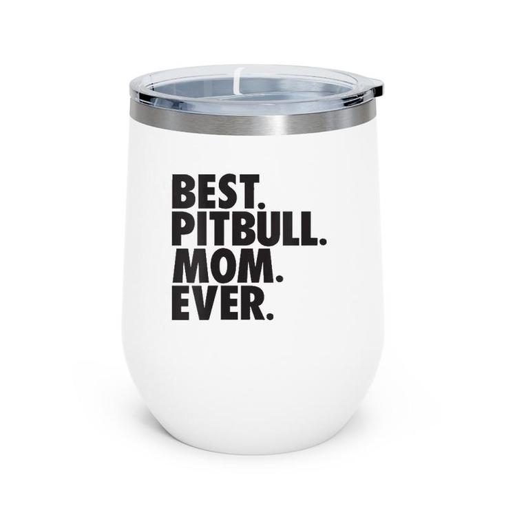 Womens Best Pitbull Mom Ever Pitbull Mom Dog Gift Wine Tumbler