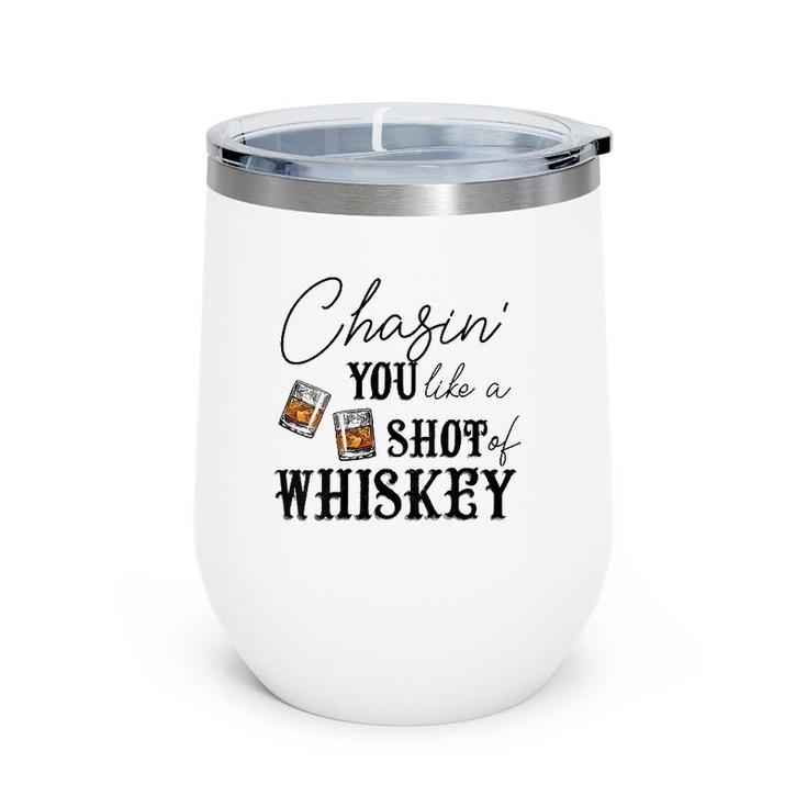 Womens Chasing You Like A Shot Of Whiskey Funny Whiskey Drinking  Wine Tumbler
