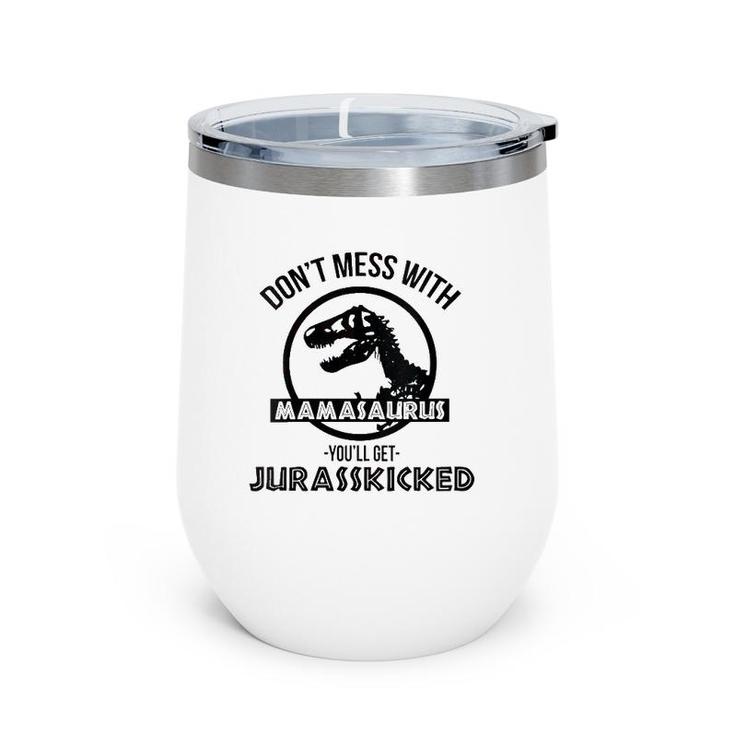 Womens Don't Mess With Mamasaurus You'll Get Jurasskicked Wine Tumbler