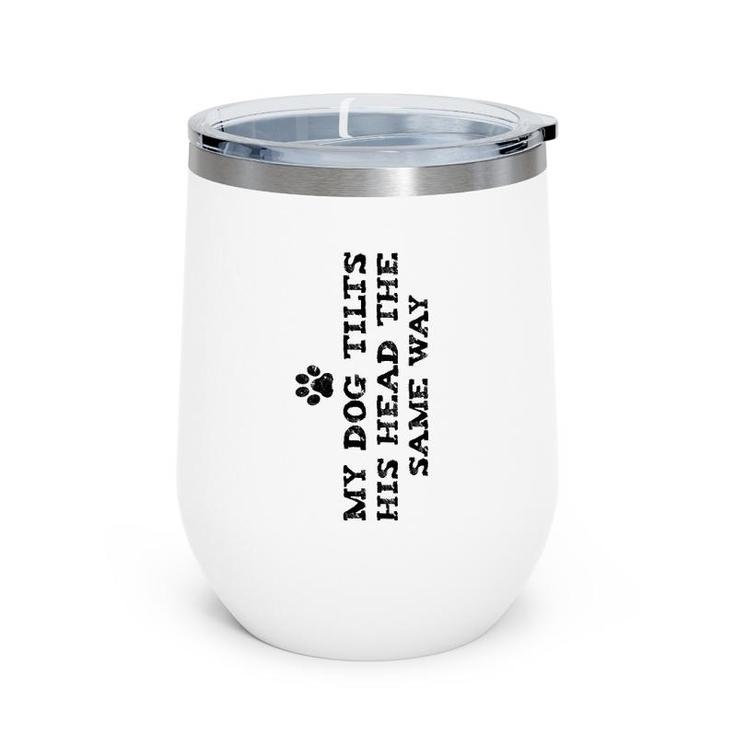 Womens Funny My Dog Tilts His Head The Same Way April Fool's Day V-Neck Wine Tumbler