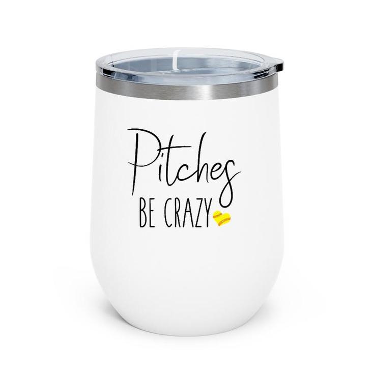 Womens Funny Softball Pitching Home Run Pitches Be Crazy Fast Slow  Wine Tumbler