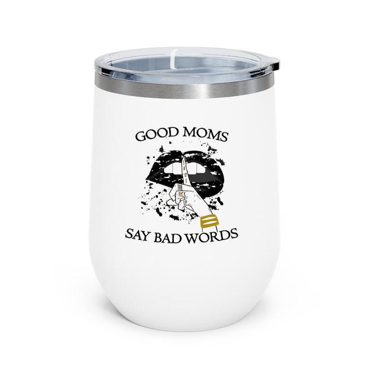 Womens Good Moms Say Bad Words Sexy Bite Lip Shut Up Mothers Day An Wine Tumbler
