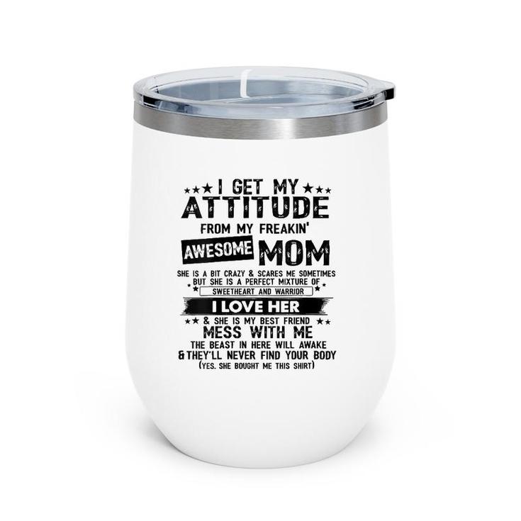 Womens I Get My Attitude From My Freaking Awesome Mom Gifts Wine Tumbler